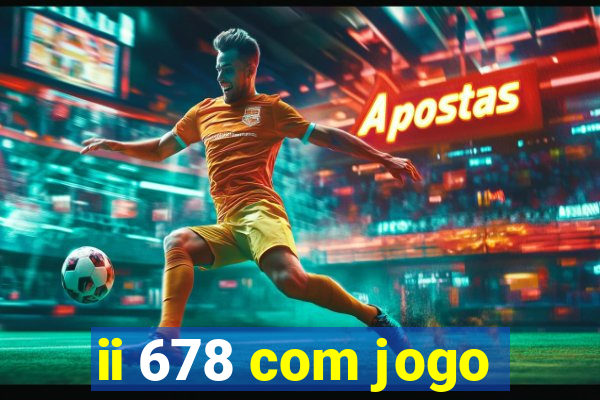 ii 678 com jogo